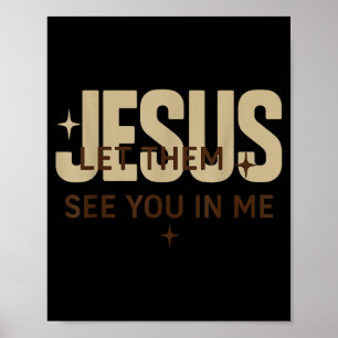 Poster Jesus Deixe-os Ver Você Em Mim, Versículos da Bíbl