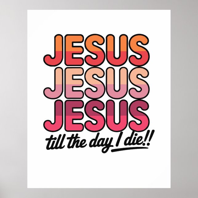 Poster Jesus, Jesus, Jesus Till the day I die (Frente)