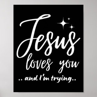 Poster Jesus Loves You And I'm Trying Funny Christian Eva