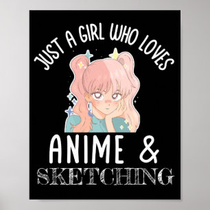 Poster Just a girl who loves Anime And Sketching