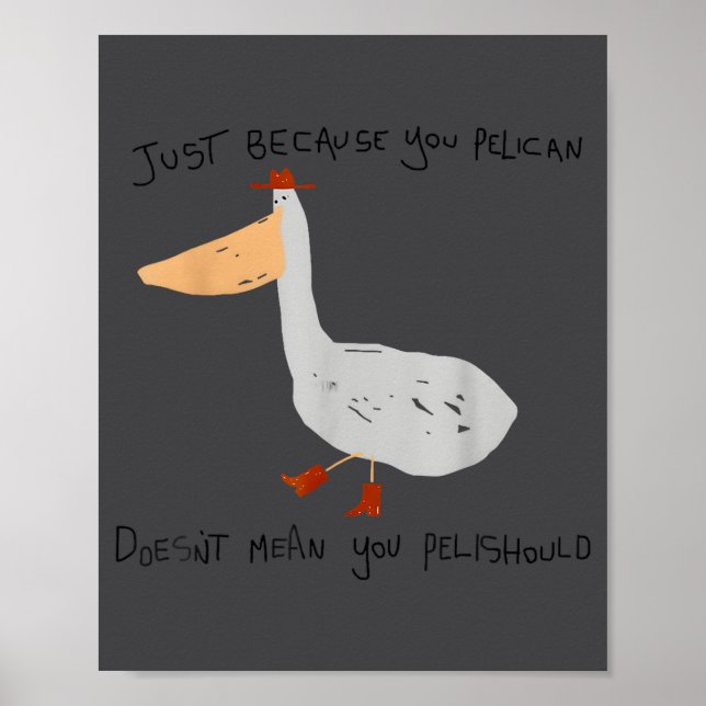 Poster Just Because You Pelican Doesn't Mean You Pelishou (Frente)
