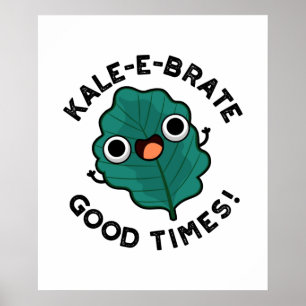 Poster Kale-e-brate Good Times Engraçado Veggie Kale Pun