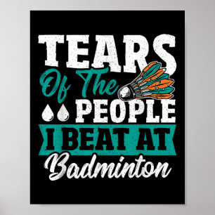 Poster Lágrimas Das Pessoas Que Derrotei No Badminton