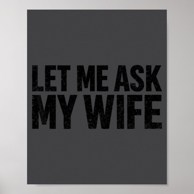 Poster Let Me Ask My Wife She Said No Funny Husband  (Frente)