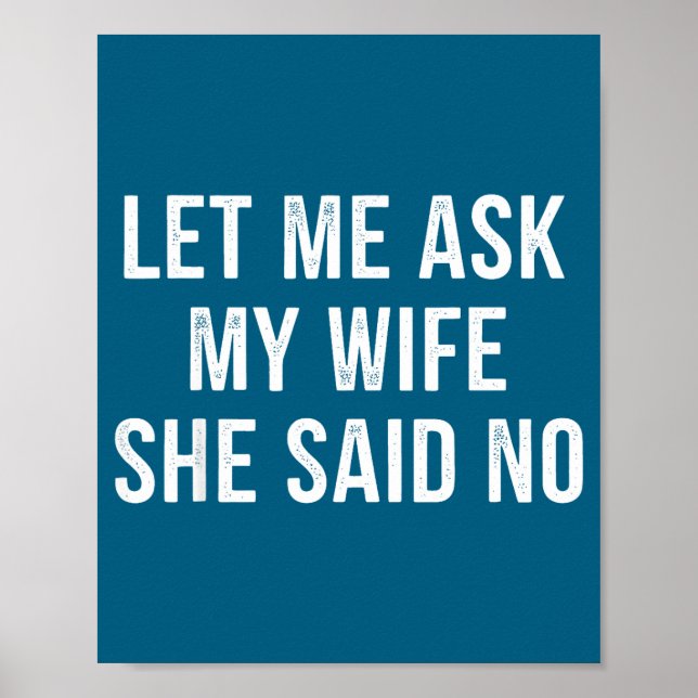 Poster Let Me Ask My Wife She Said No Funny Husband  (Frente)