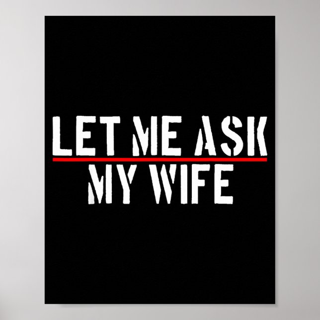 Poster Let Me Ask My Wife She Said No Funny Saying Couple (Frente)