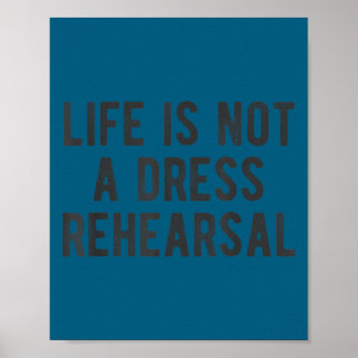 Poster Life Is Not Dress Rehearsal Insrational Quote Sayi