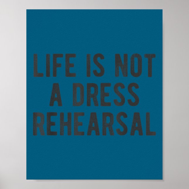 Poster Life Is Not Dress Rehearsal Insrational Quote Sayi (Frente)