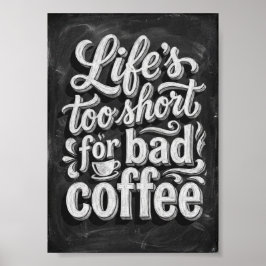 Poster life's too short for bad coffee