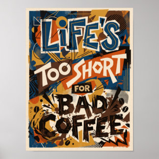 Poster life's too short for bad coffee