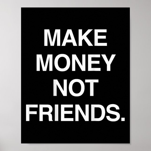 Poster Make Money Not Friends Funny Sarcasm Insrational Q (Frente)