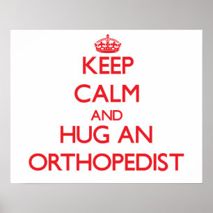 Póster Mantenha a calma e abrace um Orthopedist