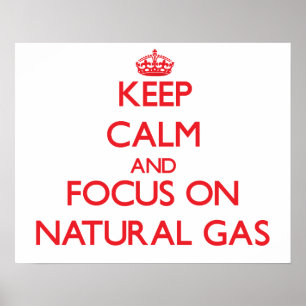 Póster Mantenha a calma e o foco no gás natural