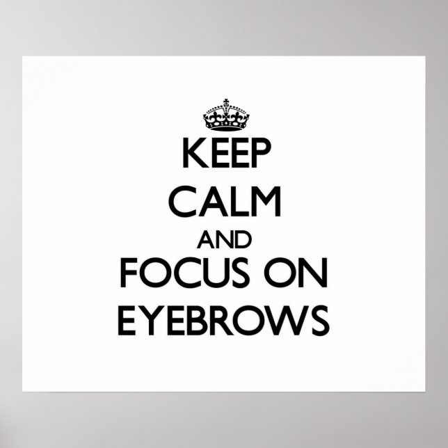 Poster Mantenha-se calmo e concentre-se em EYEBROWS (Frente)
