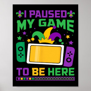 Poster Mardi Gras Eu Pausei Meu Jogo Para Estar Aqui Jogo