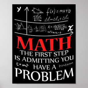 Poster Matemática O Primeiro Passo é Admitir que Você Tem