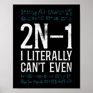 Poster Math 2N -1 I Literally Can'T Even Teacher Nerd