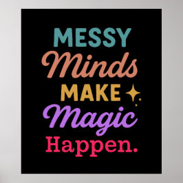 Poster Messy Minds Make Magic Happen