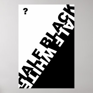 Poster Metade Preto ou Metade Branco?