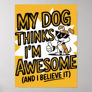 Poster Meu Cachorro pensa que sou incrível, e eu acredito