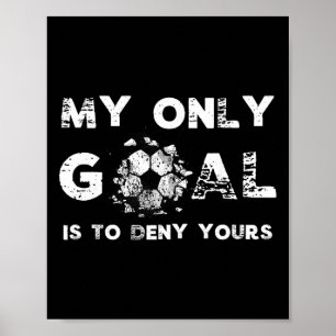 Poster Meu Objetivo É Negar O Seu Aniversário Do Goleiro