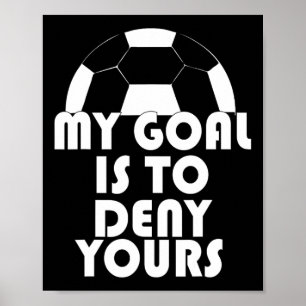 Poster Meu Objetivo É Negar O Seu Esporte De Goalie