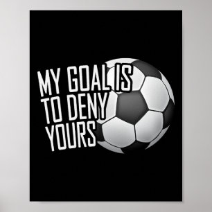 Poster Meu Objetivo É Negar O Seu Goleiro De Futebol Angu