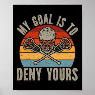 Poster Meu Objetivo É Negar Sua Lacrosse Goalie Lacrosse