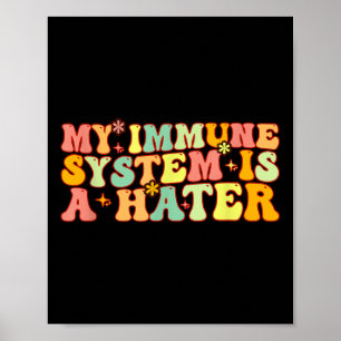Poster Meu Sistema Imunológico É Uma Doença Crônica Hater