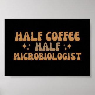 Poster Microbiólogo Metade do Café Engraçado Microbiólogo