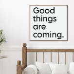 Poster Moderno da cotação de posicionamento de uplifagem<br><div class="desc">Boas coisas estão chegando. Citação de positividade inspiradora na tipografia minimalista a preto e branco.</div>
