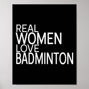 Poster Mulheres Verdadeiras Adoram Badminton Shuttle Dize