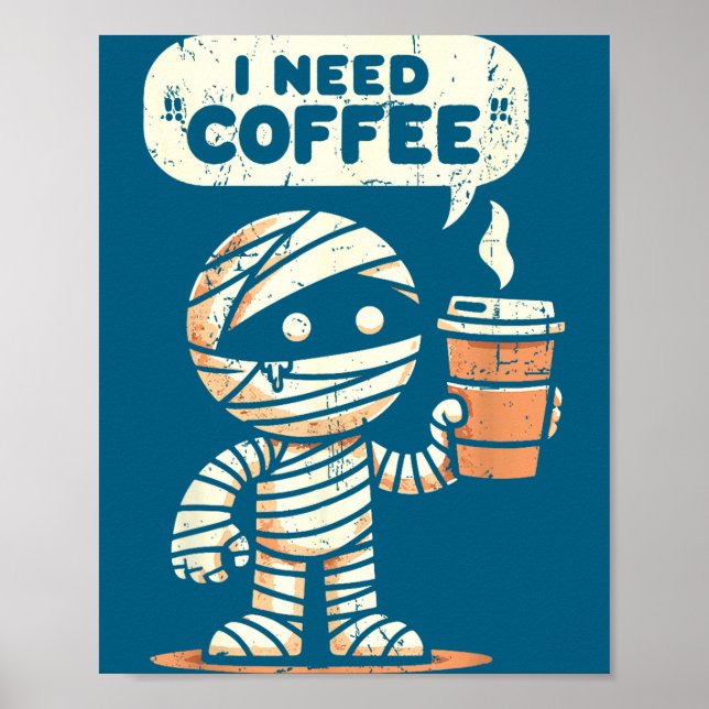 Poster Mummy Halloween I Need Coffee Funny Sarcastic Caff (Frente)