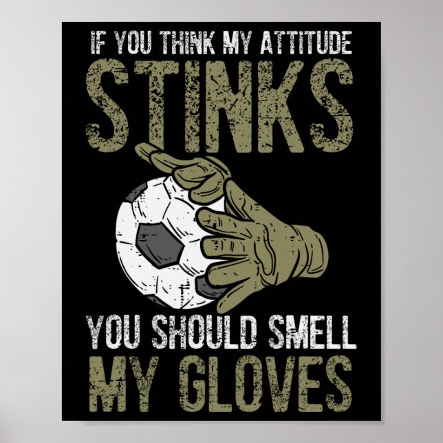 Poster My Attitude Stinks Gloves Soccer Football Goalie G (Frente)