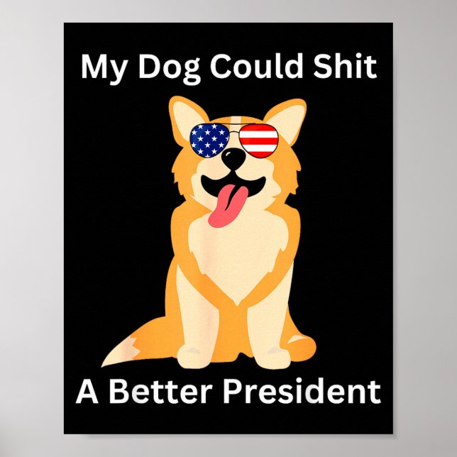Poster My Dog Could A Better President - Funny Anti Trump (Frente)