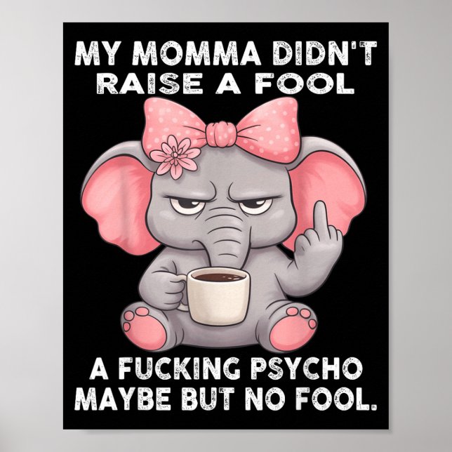Poster My Momma Didn't Raise A Fool A Foring Psycho Maybe (Frente)