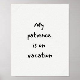 Poster My patience is on vacation funny quote