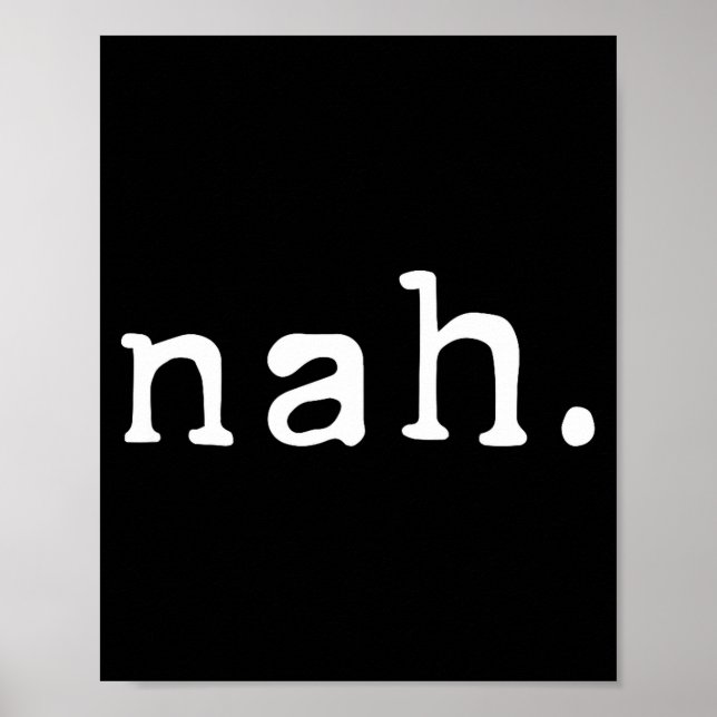 Poster Nah Shirt Funny Sarcastic Quote Nope Not Gonna Do  (Frente)