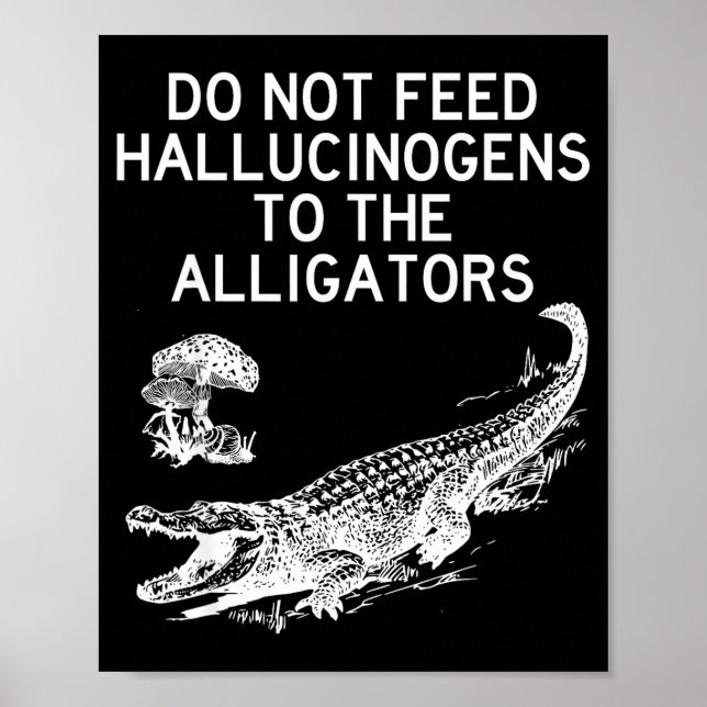 Poster Não Alimente Alucinógenos Para Jacarés Engraçado  (Frente)