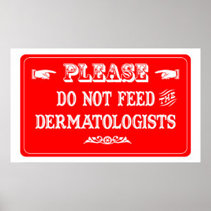 Póster Não alimente os dermatologistas