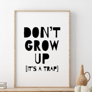 Poster Não Cresça É Uma Armadilha Impressão, Decoração de