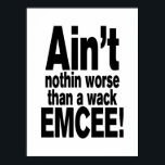 Poster Não é nada pior do que um EMCEE maluco!<br><div class="desc">Não é nada pior do que um mc wack! Vintage Old School Hip Hop T Shirts Roupa,  Hats,  Stickers,  Smart Capa de telefone e muito mais.</div>