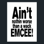 Poster Não é nada pior do que um EMCEE maluco!<br><div class="desc">Não é nada pior do que um mc wack! Vintage Old School Hip Hop T Shirts Roupa, Hats, Stickers, Smart Capa de telefone e muito mais.</div>