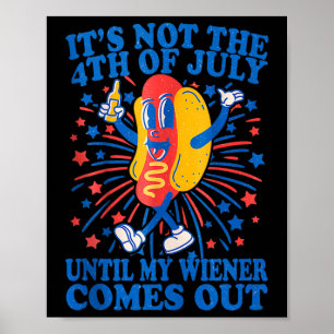 Poster Não é o 4 de Julho até que meu cachorro-quente sai