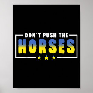 Poster Não Empurre Os Cavalos - Citação Engraçada de Meme