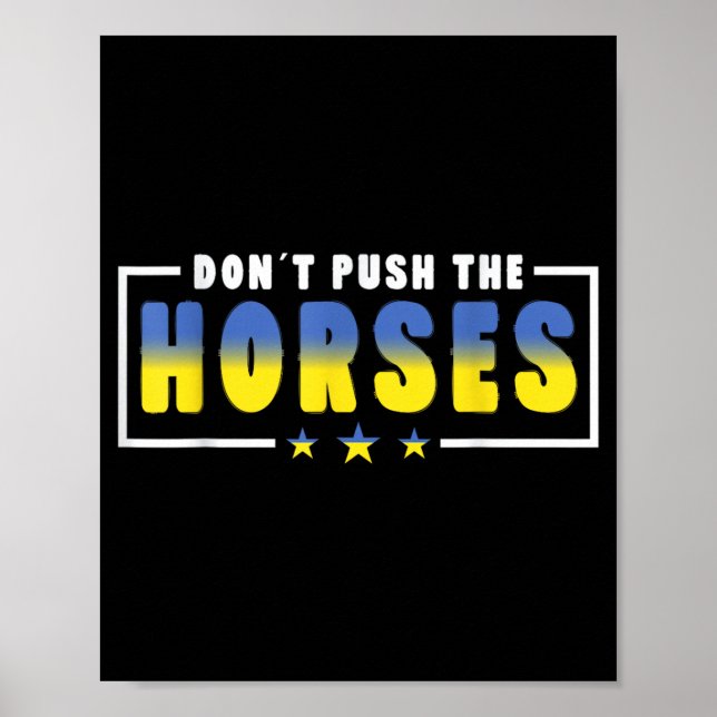 Poster Não Empurre Os Cavalos - Citação Engraçada de Meme (Frente)