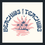 Poster Não Ensinando Engraçado Professor Break de Verão<br><div class="desc">Você está procurando uma maneira divertida de expressar seu amor pela praia e ensinar? Olhe só para a design de férias de verão do professor engraçado "Beaching Not Teaching"! É a maneira perfeita de deixar todos saberem que quando não estamos na sala de aula, estamos a encharcar o sol e...</div>