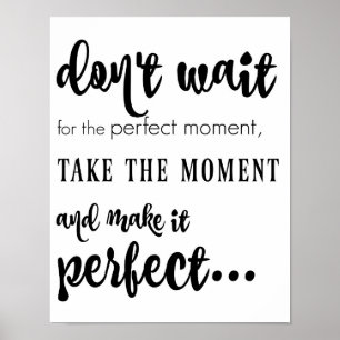 Póster não espere o momento perfeito (o preto no branco)