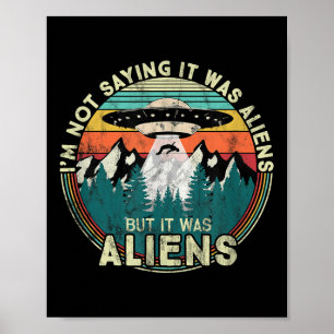Poster Não Estou Dizendo Que Foram Aliens - Ufo Engraçado