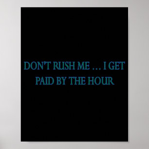 Poster Não Me Apresse Eu Sou Pago Por Hora